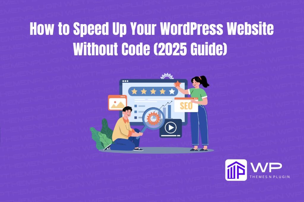 How to Speed Up Your WordPress website Without Code (2025 Guide)