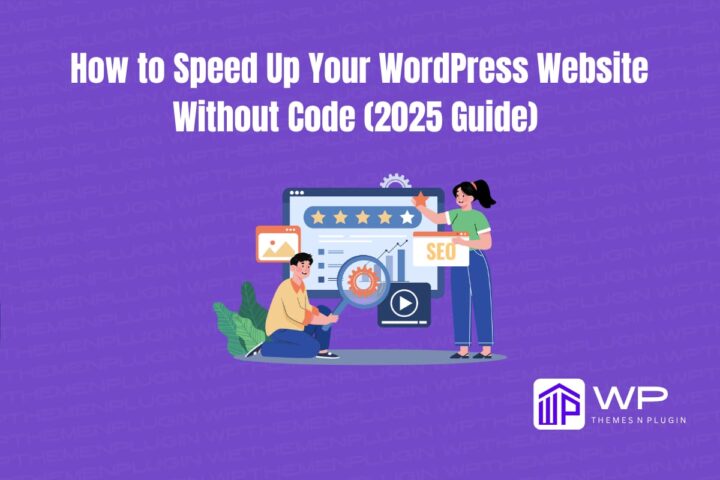 How to Speed Up Your WordPress website Without Code (2025 Guide)
